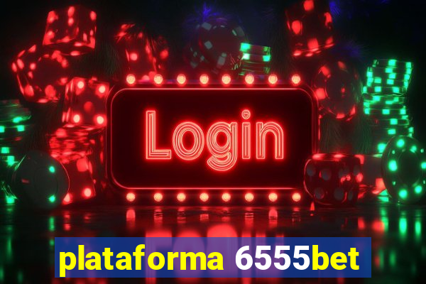 plataforma 6555bet